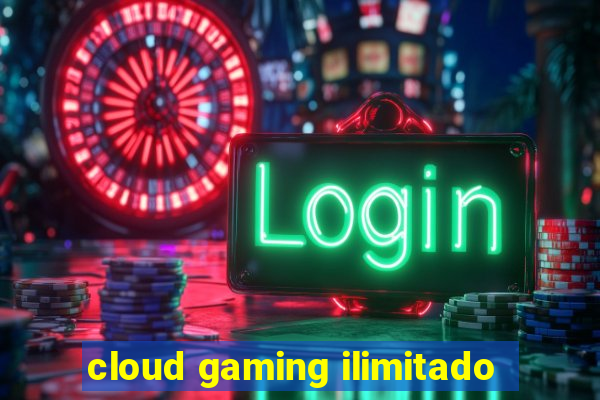 cloud gaming ilimitado